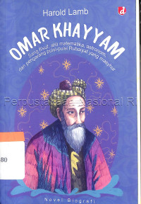 Omar Khayyam : sang filsuf, ahli matematika, astronomi, dan pengarang puisi-puisi ribaiyat yang masyhur