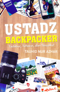 Ustadz backpacker : tadabur, tafakur, dan tasyakur