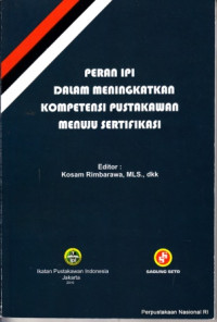 Peran IPI dalam meningkatkan kompetensi pustakawan menuju sertifikasi: Prosiding rapat kerja pusat XVI dan seminar ilmiah Nasional Ikatan pustakawan Indonesia mataram- senggigi, NTB, 8-10 Nopember 2010