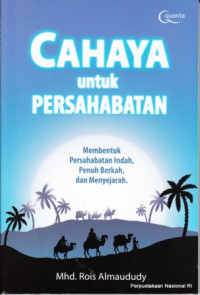 Cahaya untuk persahabatan : membentuk persahabatan indah, penuh berkah, dan menyejarah