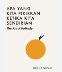 Image of Apa Kita Pikirkan Ketika Kita Sendirian ; The Art Of Solitude