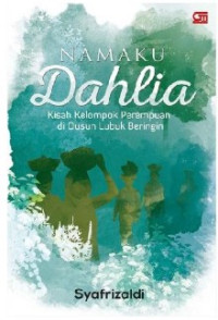 Image of Namaku Dahlia : Kisah Kelompok Perempuan di Dusun Lubuk Beringin